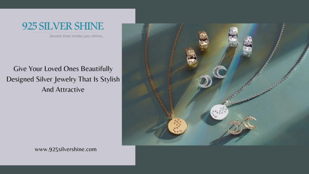 Give Your Loved Ones Beautifully Designed Silver Jewelry